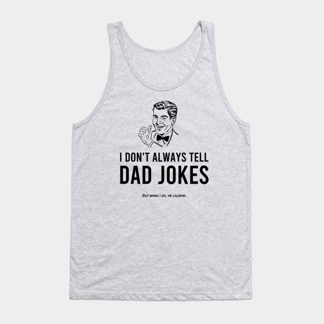 I Don't Tell Dad Jokes Tank Top by IlanB